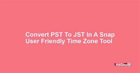 jst to pst|PST to JST .